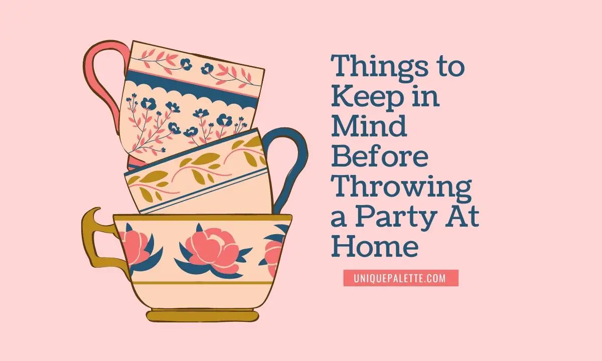 Things to Keep in Mind Before Throwing a Party At Home